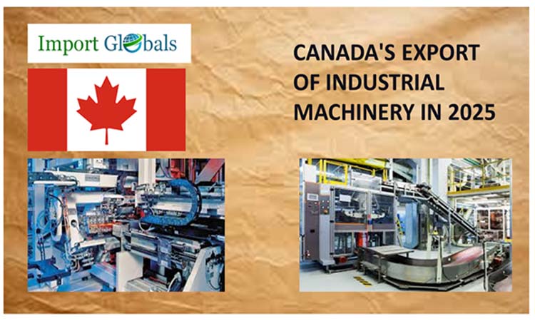 Canada Export of Industrial Machinery in 2025: The Data-driven Trade Statistics Overview