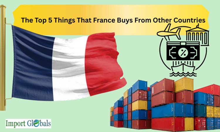 The Top 5 Things That France Buys From Other Countries