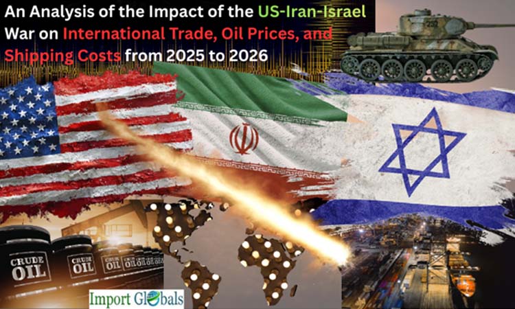 An Analysis of the Impact of the US-Iran-Israel War on International Trade, Oil Prices, and Shipping Costs from 2025 to 2026